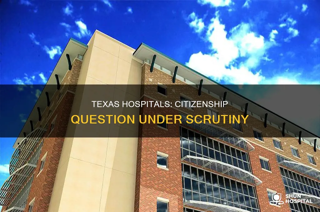 why are texas hospitals asking about citizenship