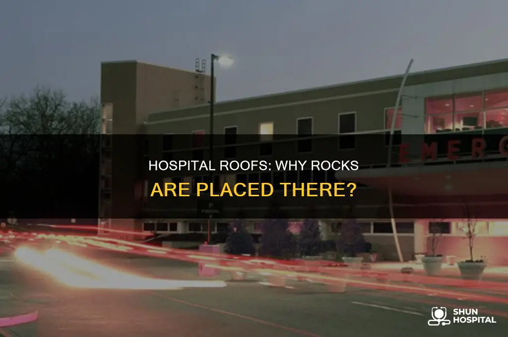 why are there rocks on hospital roofs