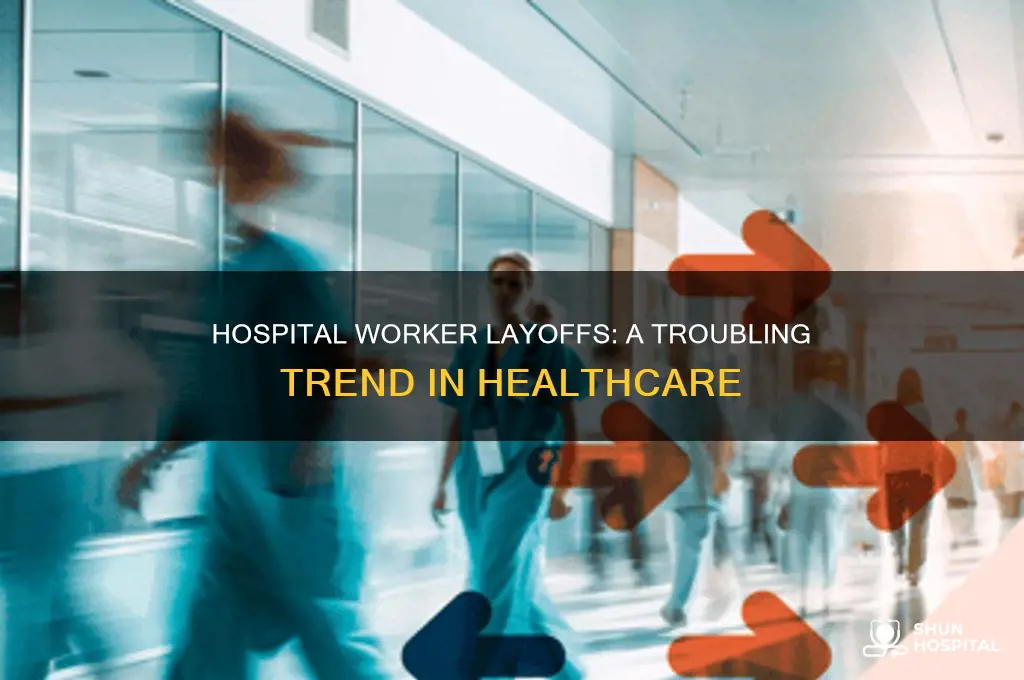 why are they laying off hospital workers