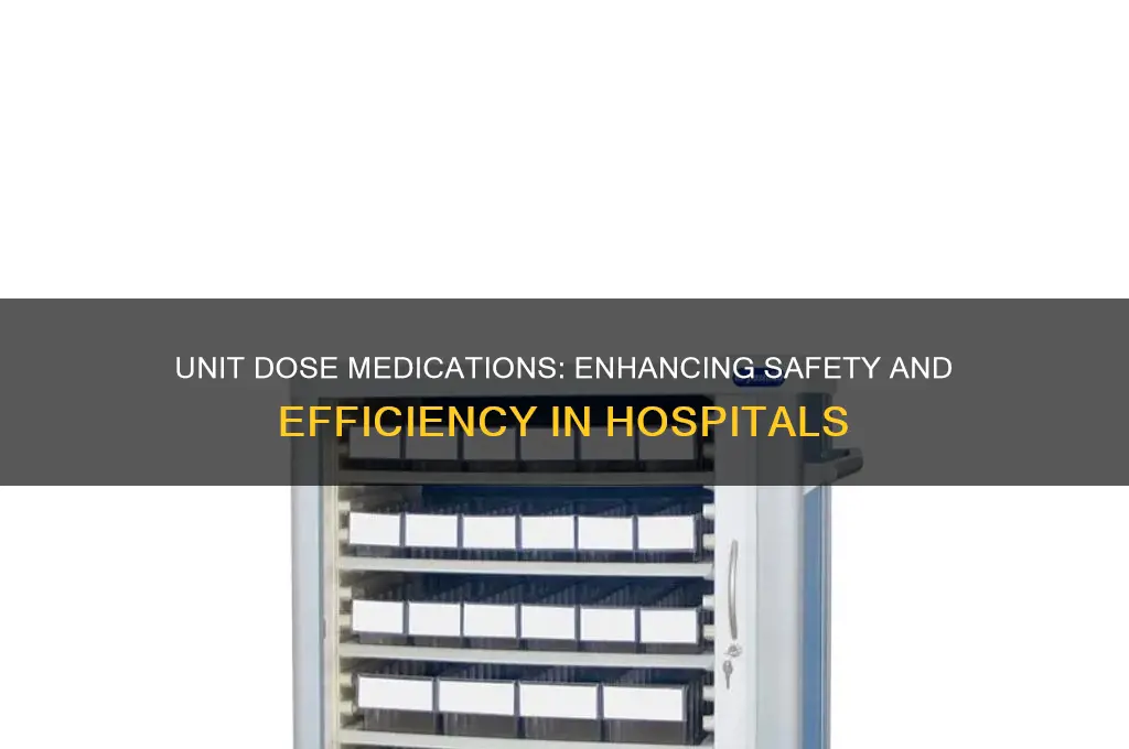 why are unit dose medications necessary in a hospital setting