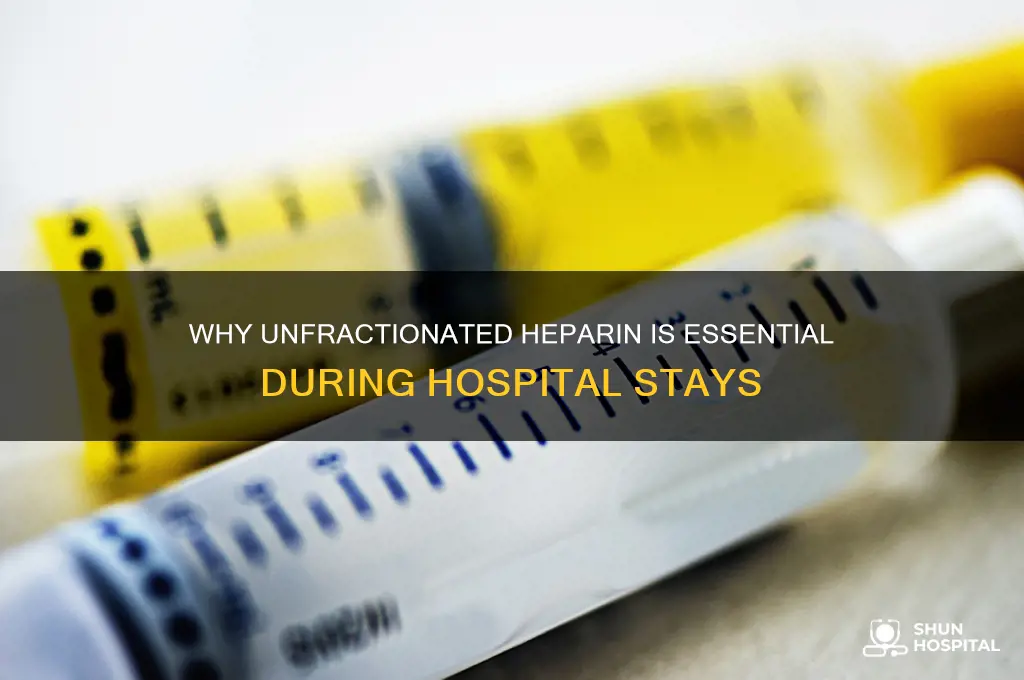 why are we giving unfractionated heparin during hospital stays