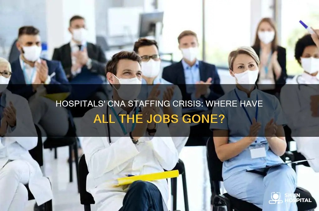 why arent there cna openings in hospitals