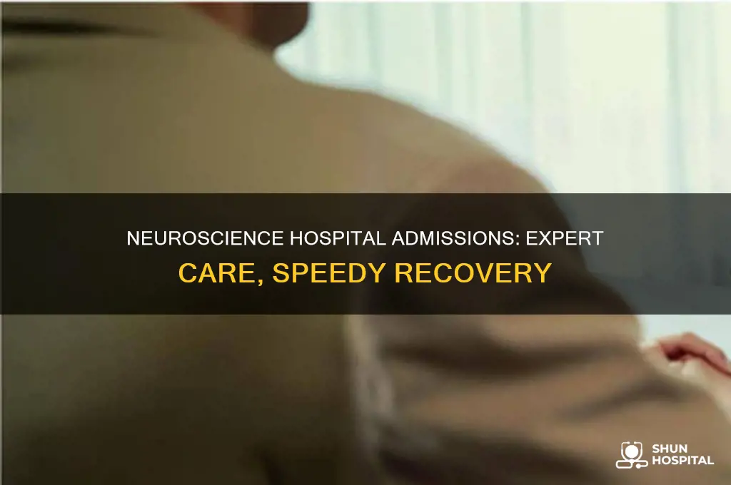 why be admitted to neuroscience in hospital