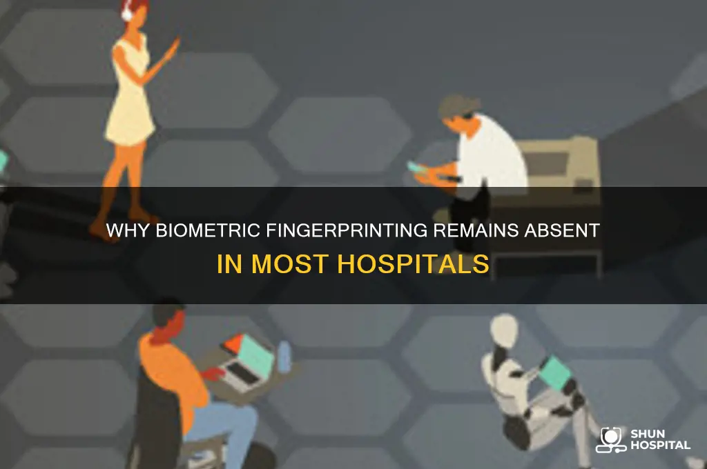 why biometric finger printing is not installed in all hospitals