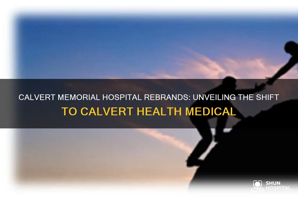 why calvert memorial hospital changed to calvert health medical