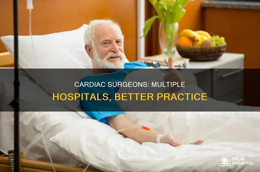 why cardiac surgeons practice in several hospitals
