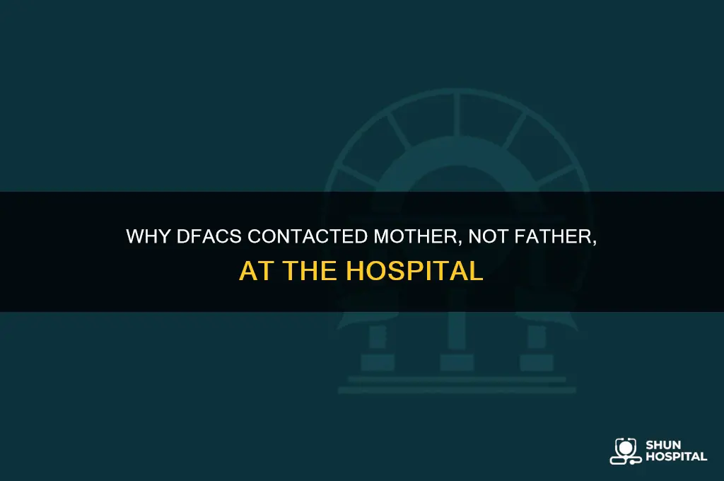 why dfacs approached mother and not father at hospital