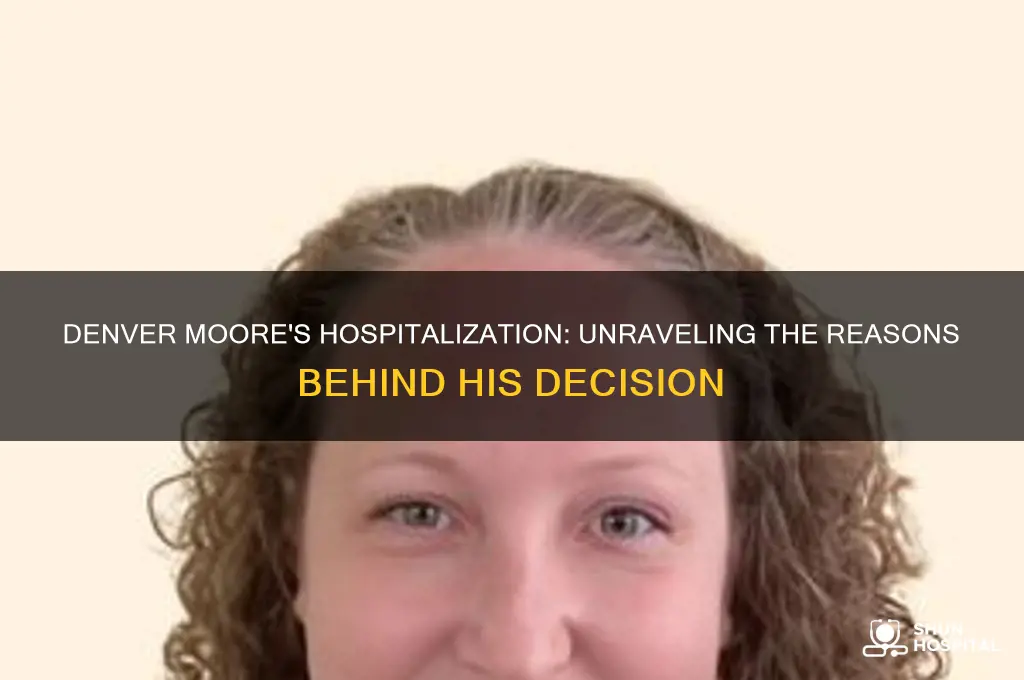 why did denver moore check himself into the hospital