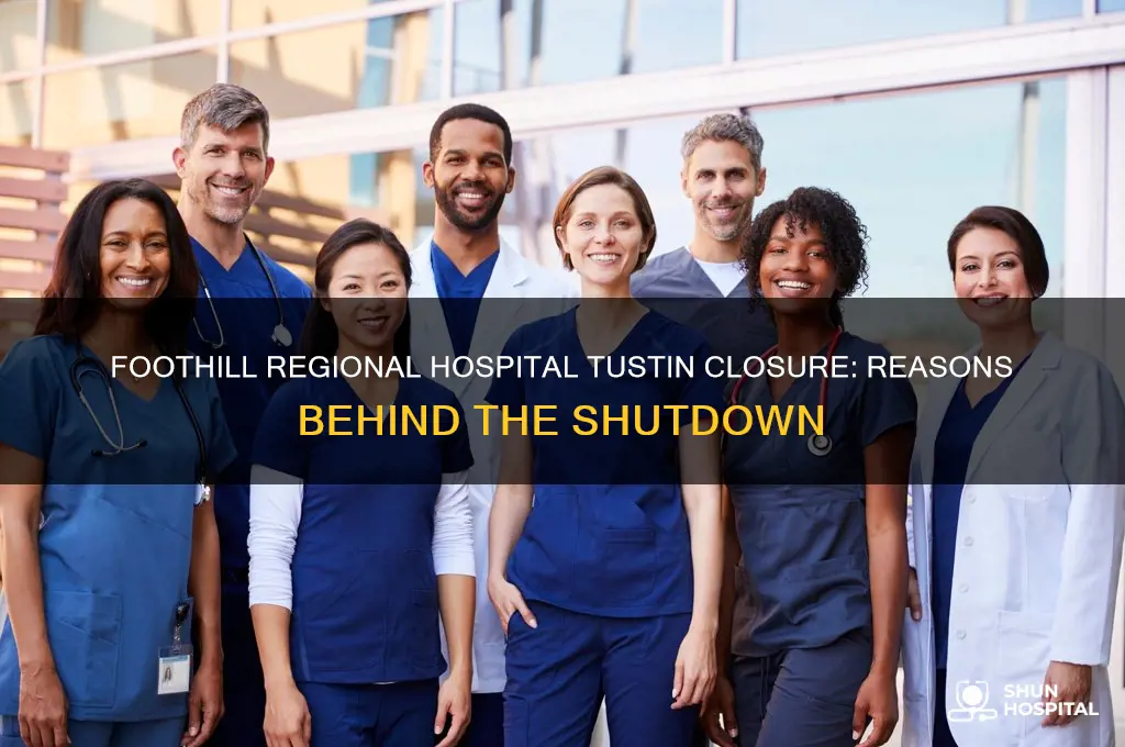 why did foothill regional hospital tustin got shut down