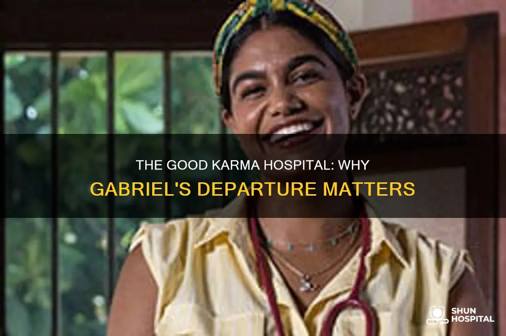 why did gabriel leave good karma hospital