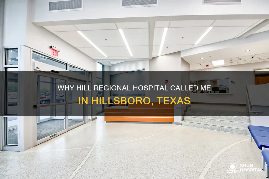 why did hill regional hospital call me hillsoboro texas