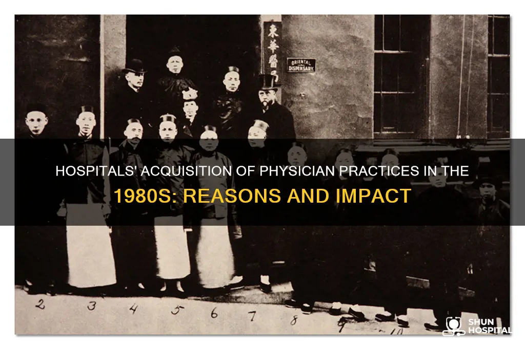 why did hospitals buy physician practices in the 1980s