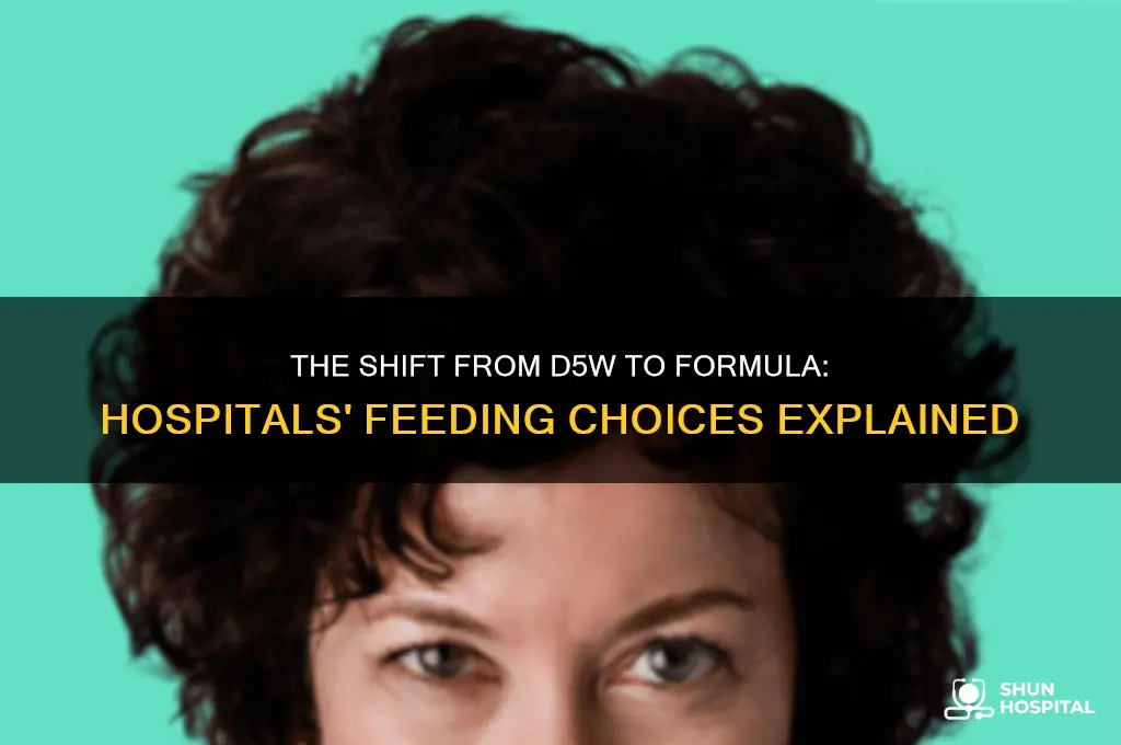 why did hospitals start feeding formula instead of d5 w