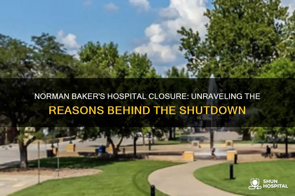 why did norman baker have to stop his hospital