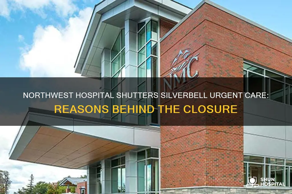 why did northwest hospital close the urgent care on silverbell