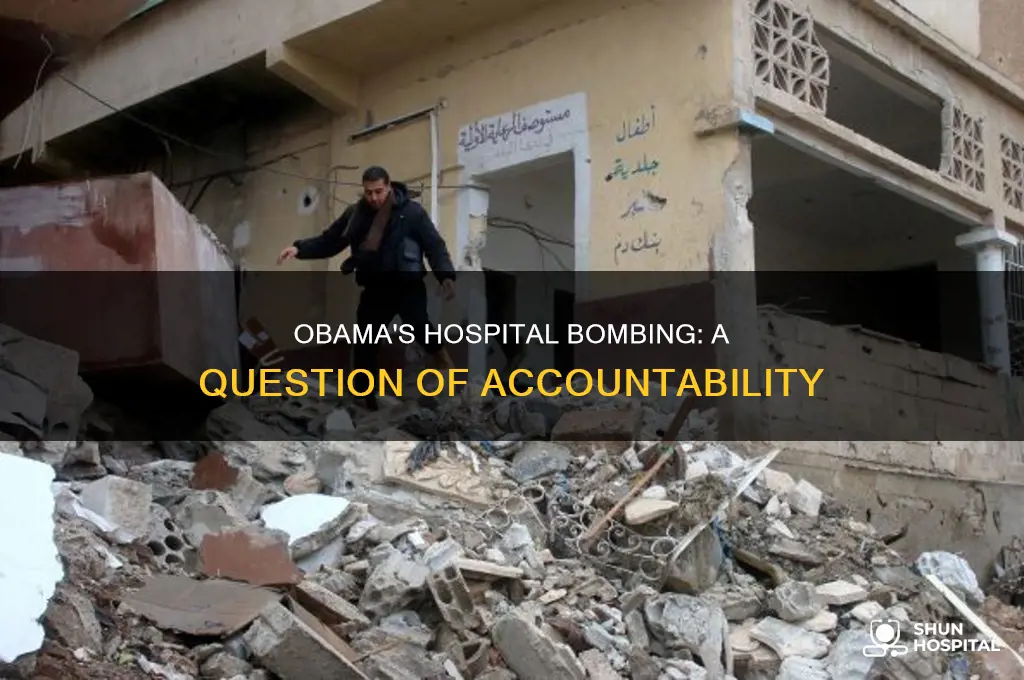 why did obama blow up a hospital