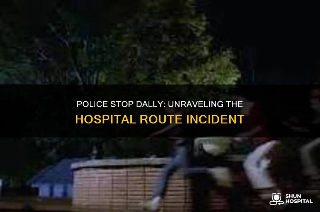 why did police stop dally en route to the hospital