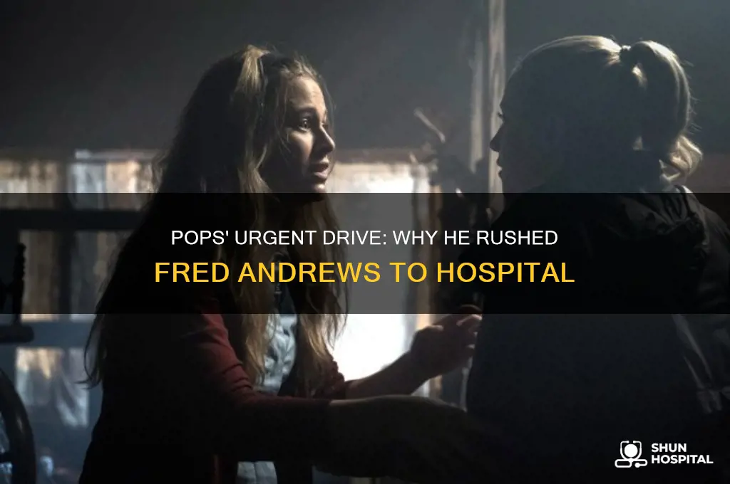 why did pops drive fred andrews to the hospital