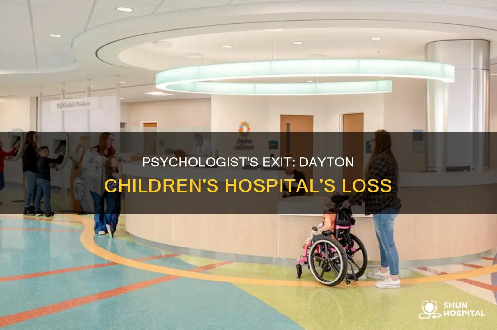 why did psychologist leaves dayton childrens hospital