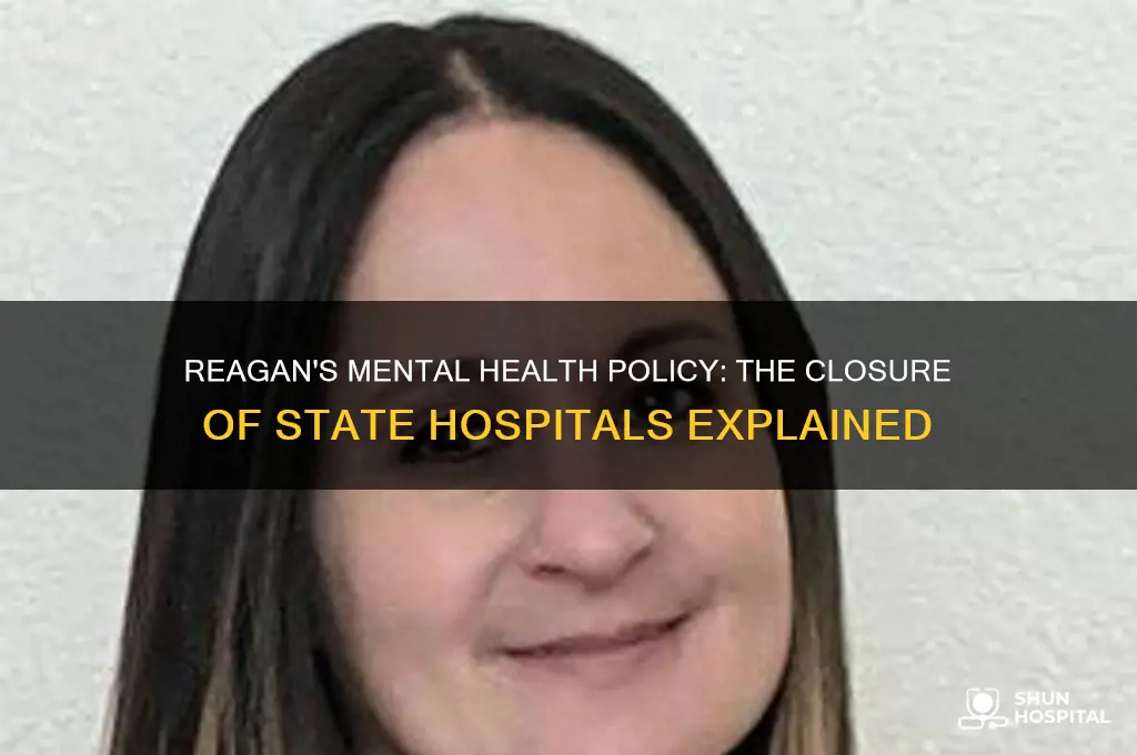 why did ronald reagan shut down so many state hospitals