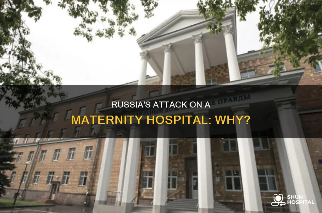 why did russia bomb a maternity hospital