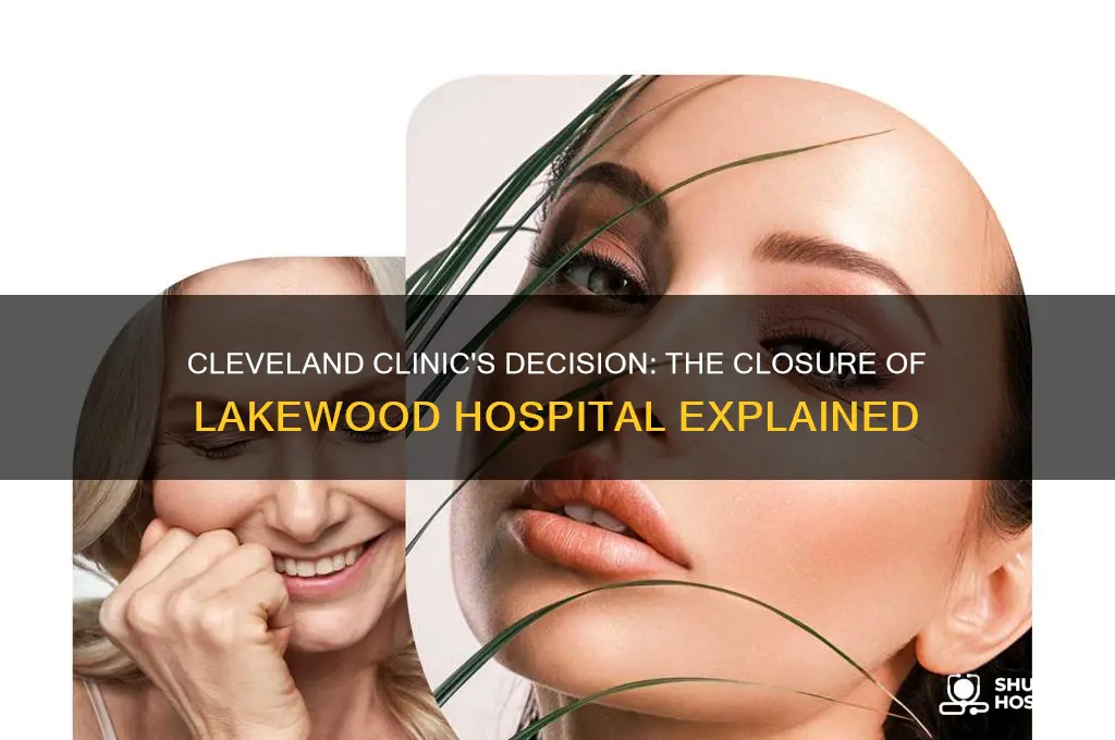 why did the cleveland clinic force the closing lakewood hospital