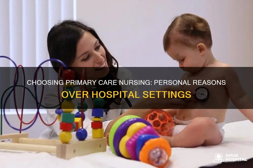 why did you pick primary care nursing over hospital nursing