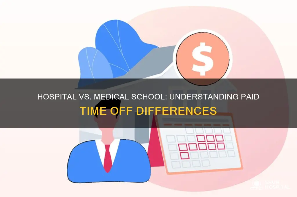 why difference between hospital and medical school paid time off