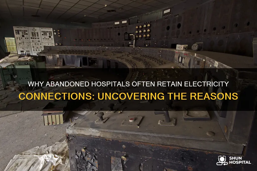 why do abandon hospitals still have eletricty connected to them