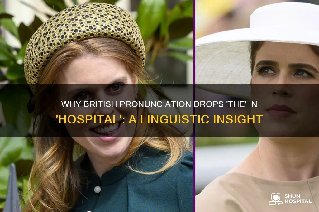 why do britis people not the when saying hospital