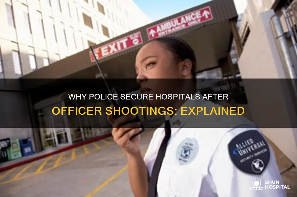 why do cops guard hospitals when an officer is shot