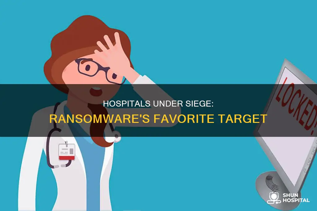 why do criminals target hospitals with ransomware