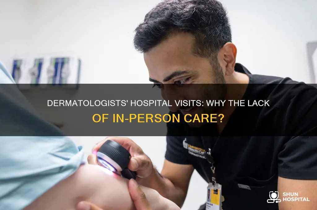 why do dermatologists not make hospital visits