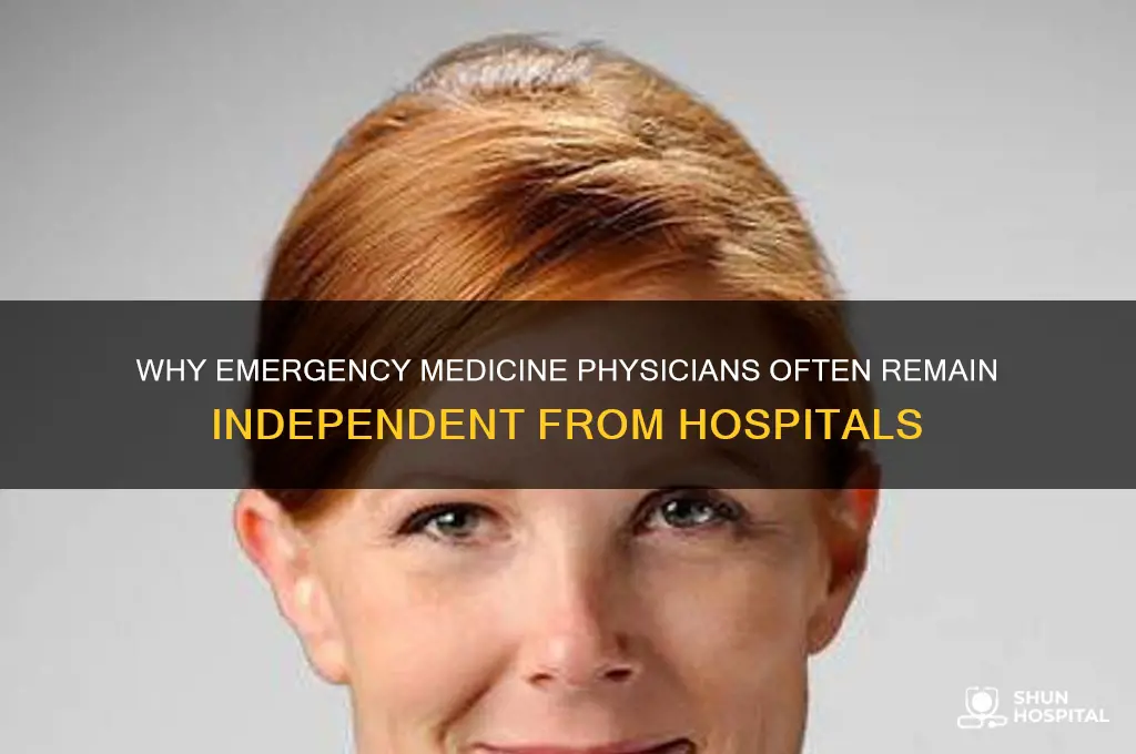 why do emergency medicine physicians are not employed by hospital
