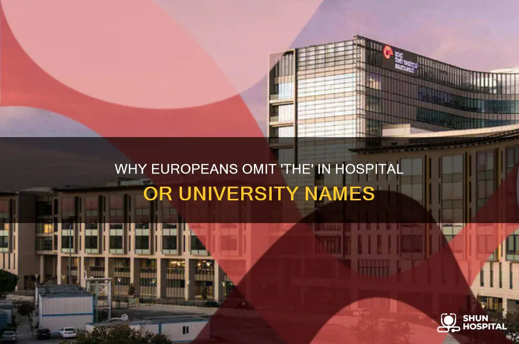 why do europeans drop the in hospital or university
