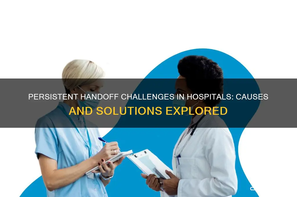 why do handoff problems in the hospital continue journal