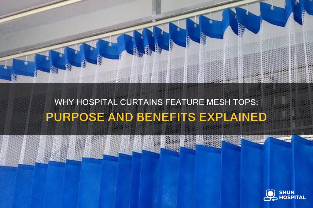 why do hospital curtains have mesh at the top