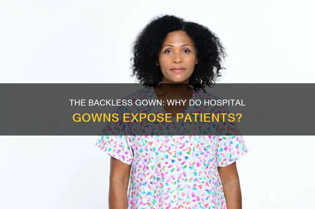 why do hospital gowns show your ass