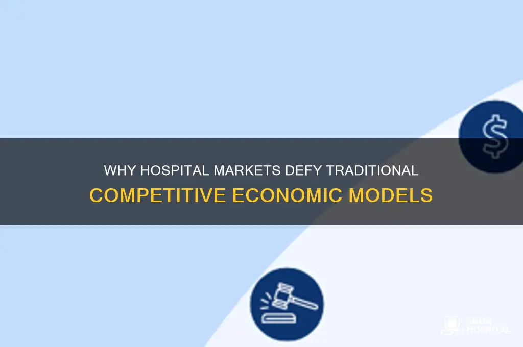 why do hospital market do not in the competitive model