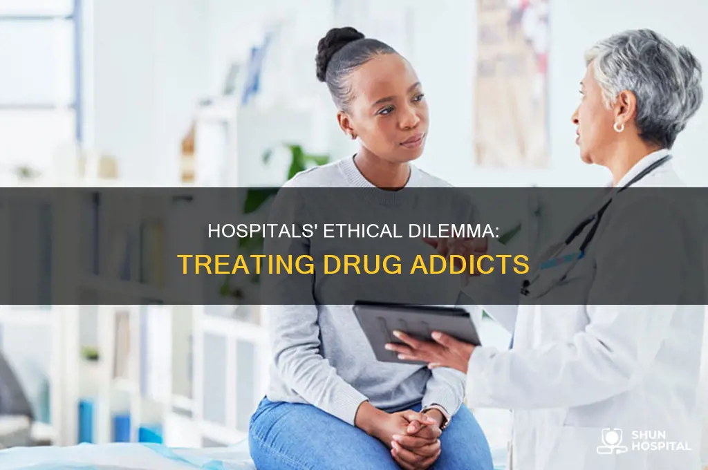 why do hospitals cater to drug addicts