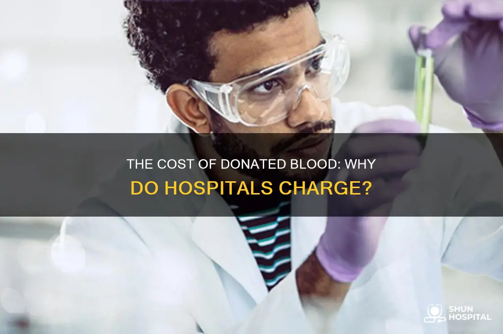 why do hospitals charge for donated blood