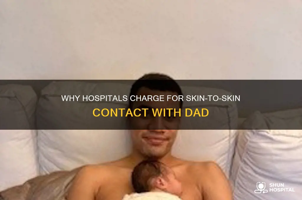 why do hospitals charge for skin-to-skin with dad