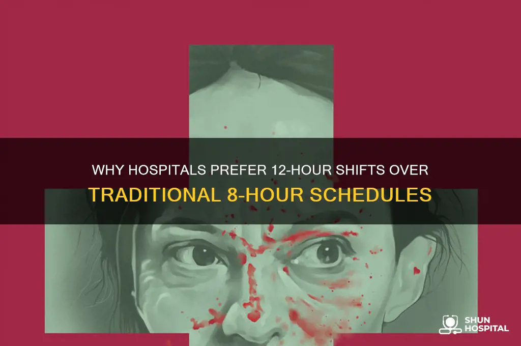 why do hospitals do 12 hour shifts and not 8