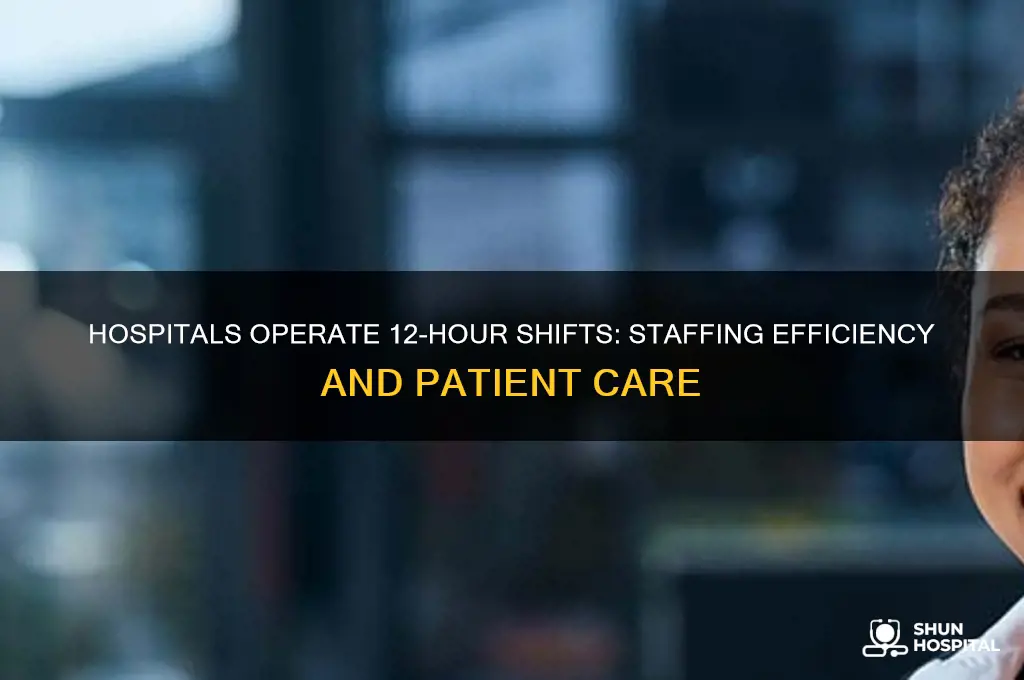 why do hospitals do 12 hour shifts