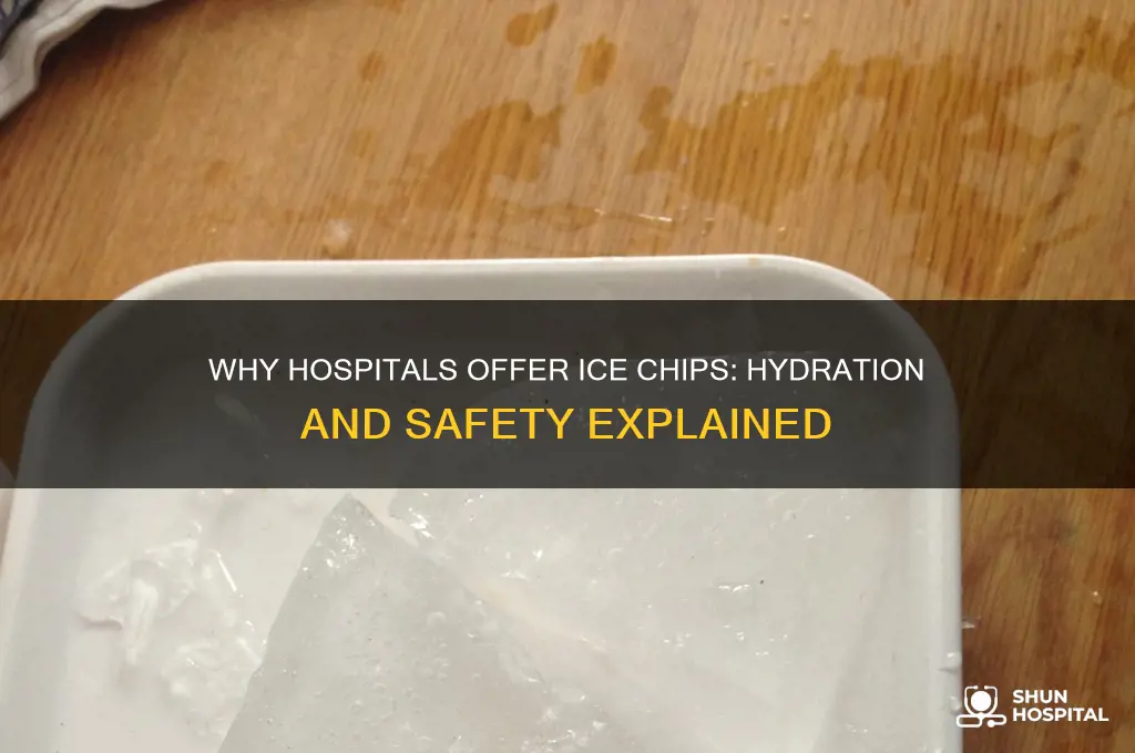 why do hospitals give ice chips instead of water