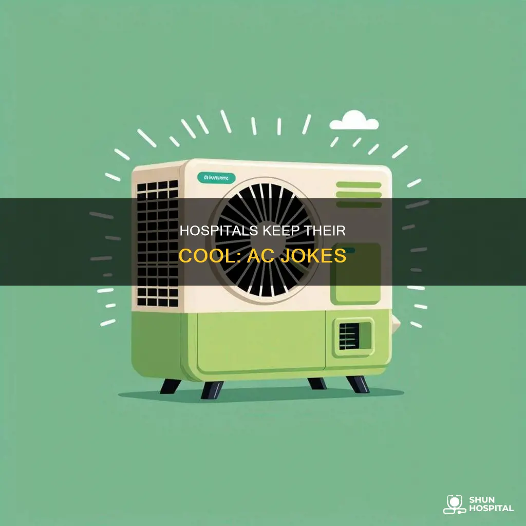 why do hospitals have air conditioning joke