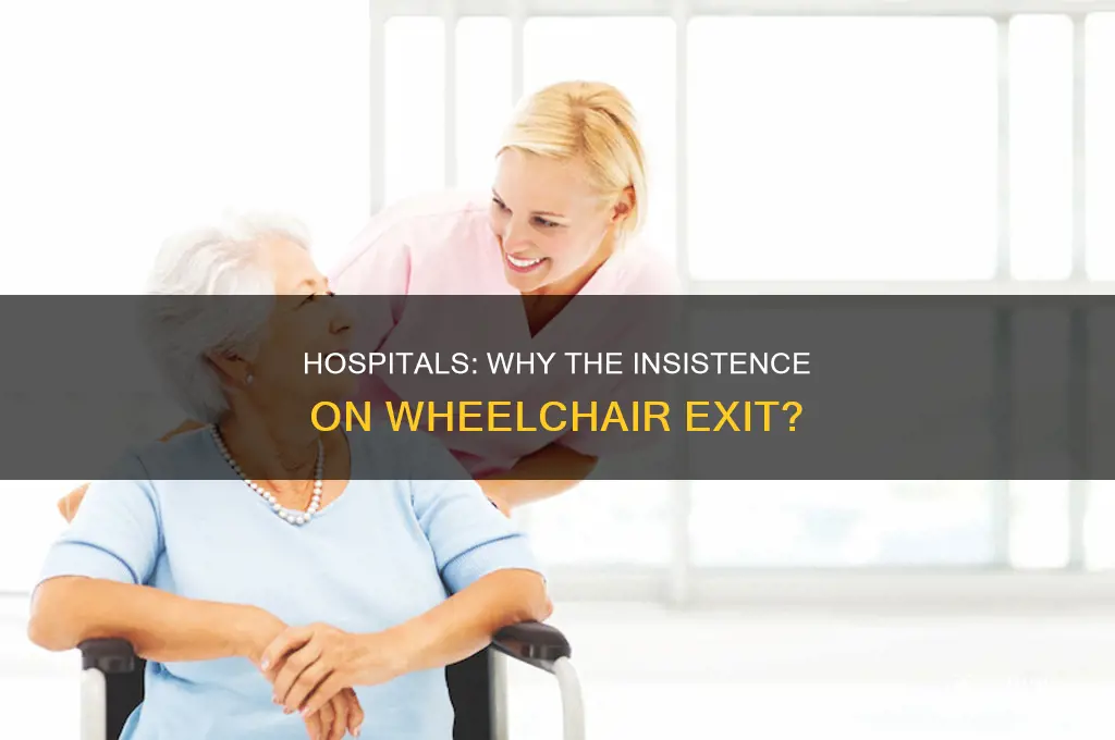 why do hospitals insist on wheelcahir out