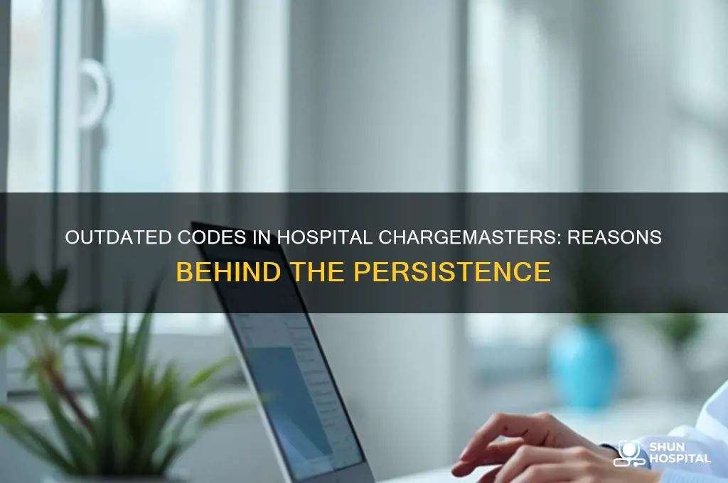 why do hospitals keep outdated codes in the chargemaster