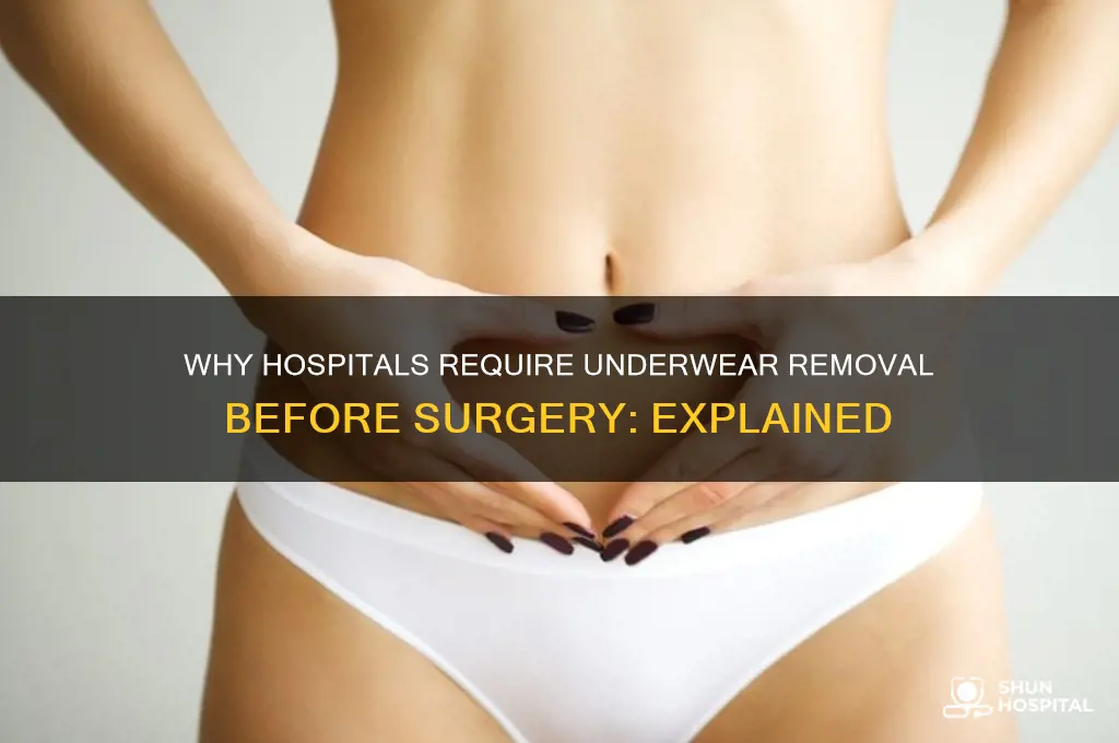 why do hospitals make you remove your underwear for surgery