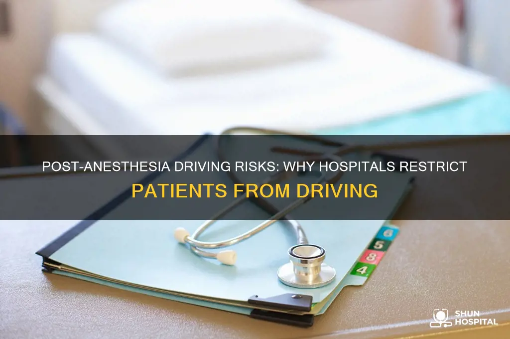 why do hospitals not let you drive after anesthesia